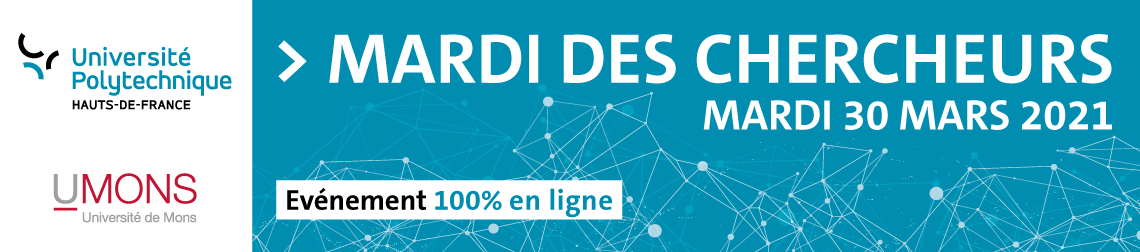 Mardi des chercheurs - Mardi 30 mars 2021 > Evénement 100% en ligne (Université Polytechnique Hauts-de-France et Université de Mons) 