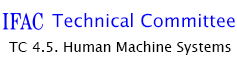 IFAC TECHNICAL COMMITT - TC 4.5 Human Machine Systems