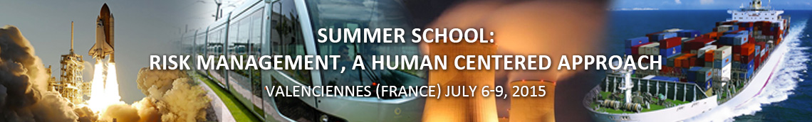 SUMMER SCHOOL : RISK MANAGEMENT, A HUMAN-CENTERED APPROACH - VALENCIENNES (FRANCE) - JULY 6-9, 2015
