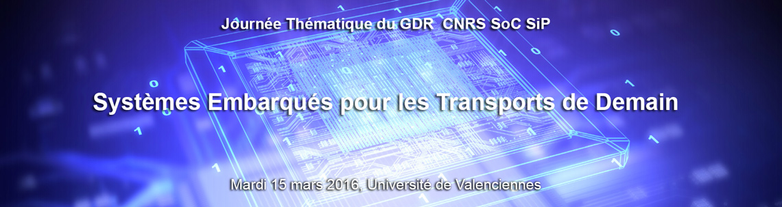 Systèmes Embarqués pour les Transports de Demain -  Mardi 15 mars 2016, Université de Valenciennes, Amphithéâtre IEMN, Le Mont Houy, Valenciennes.
