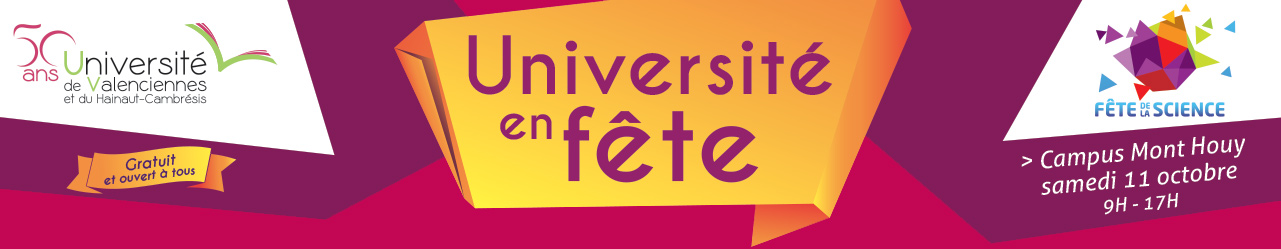 Université en fête - Fête de la Science -Université de Valenciennes - Campus Mont Houy - Samedi 11 octobre - 9h/17h - Gratuit et ouvert à tous 